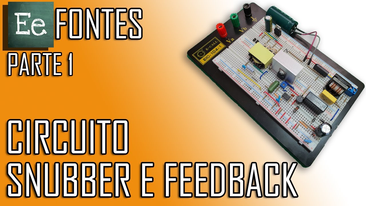 [E][e] - Circuito Snubber e Feedback - Parte 1 | Fontes - #04