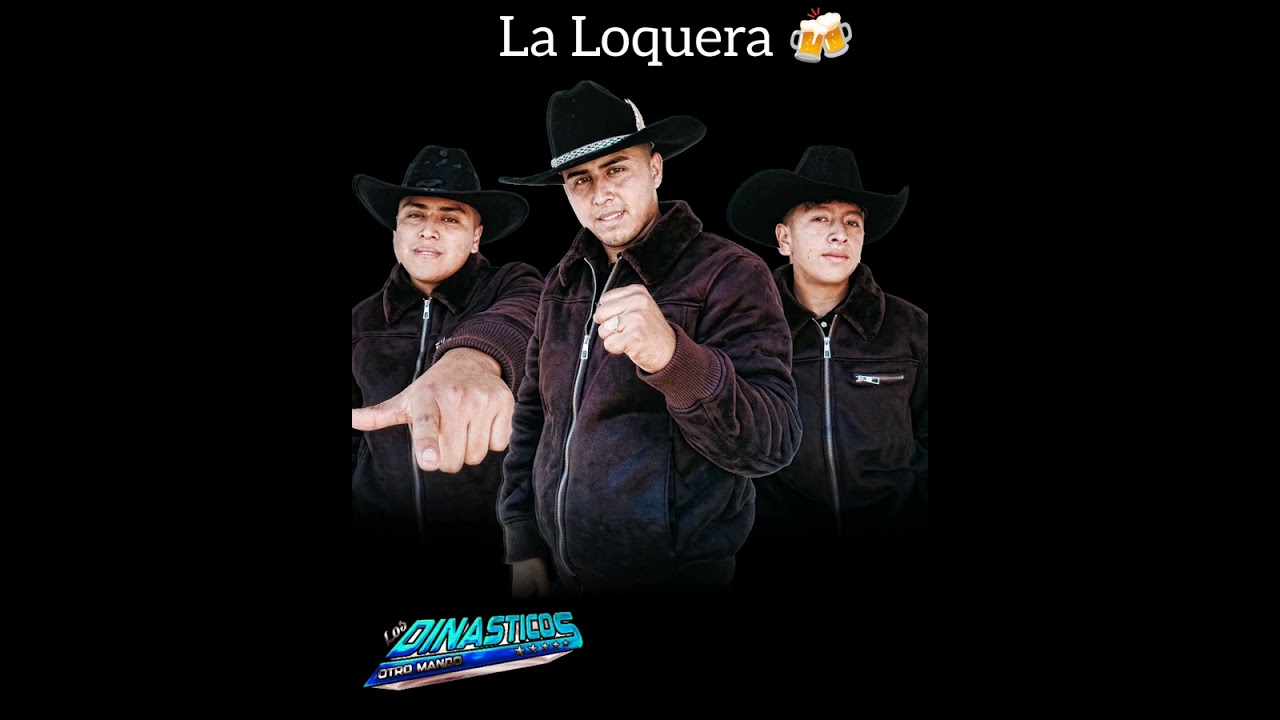 LA LOQUERA  _ Los Dinásticos 🍻