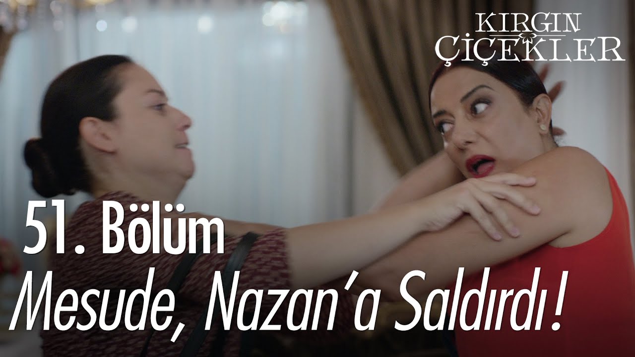 Mesude, Nazan'a saldırıyor! - Kırgın Çiçekler 51. Bölüm
