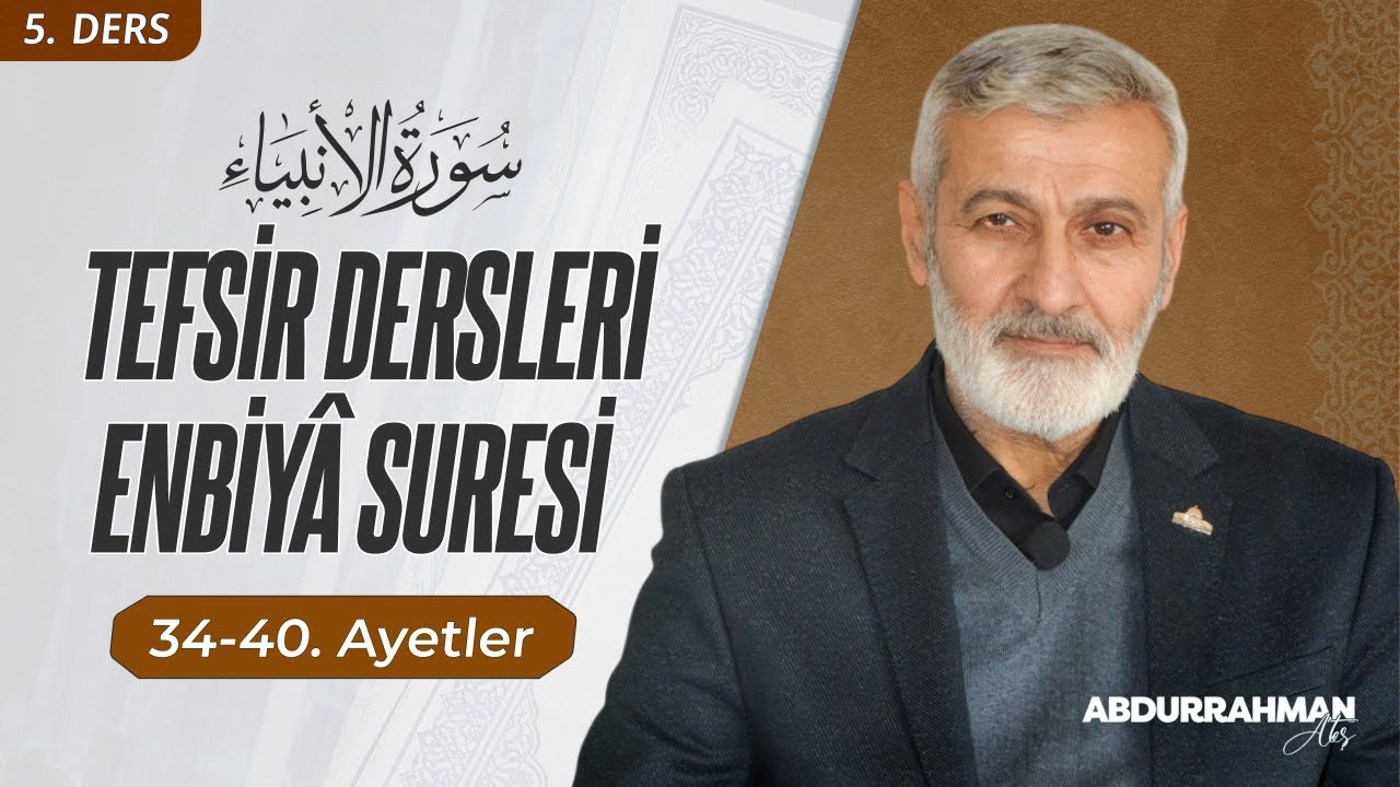 Enbiyâ Sûresi 34-40. Ayetler Tefsiri | Abdurrahman Ateş (08 Mart 2022)