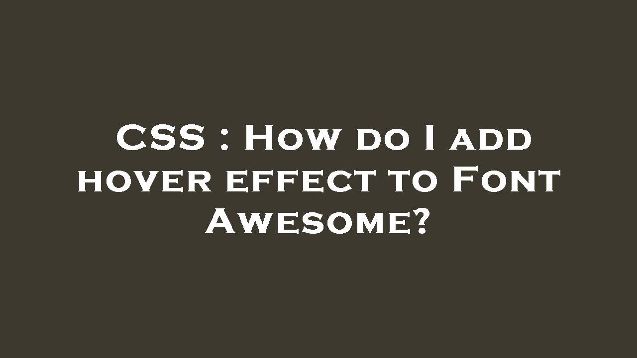 CSS : How do I add hover effect to Font Awesome?