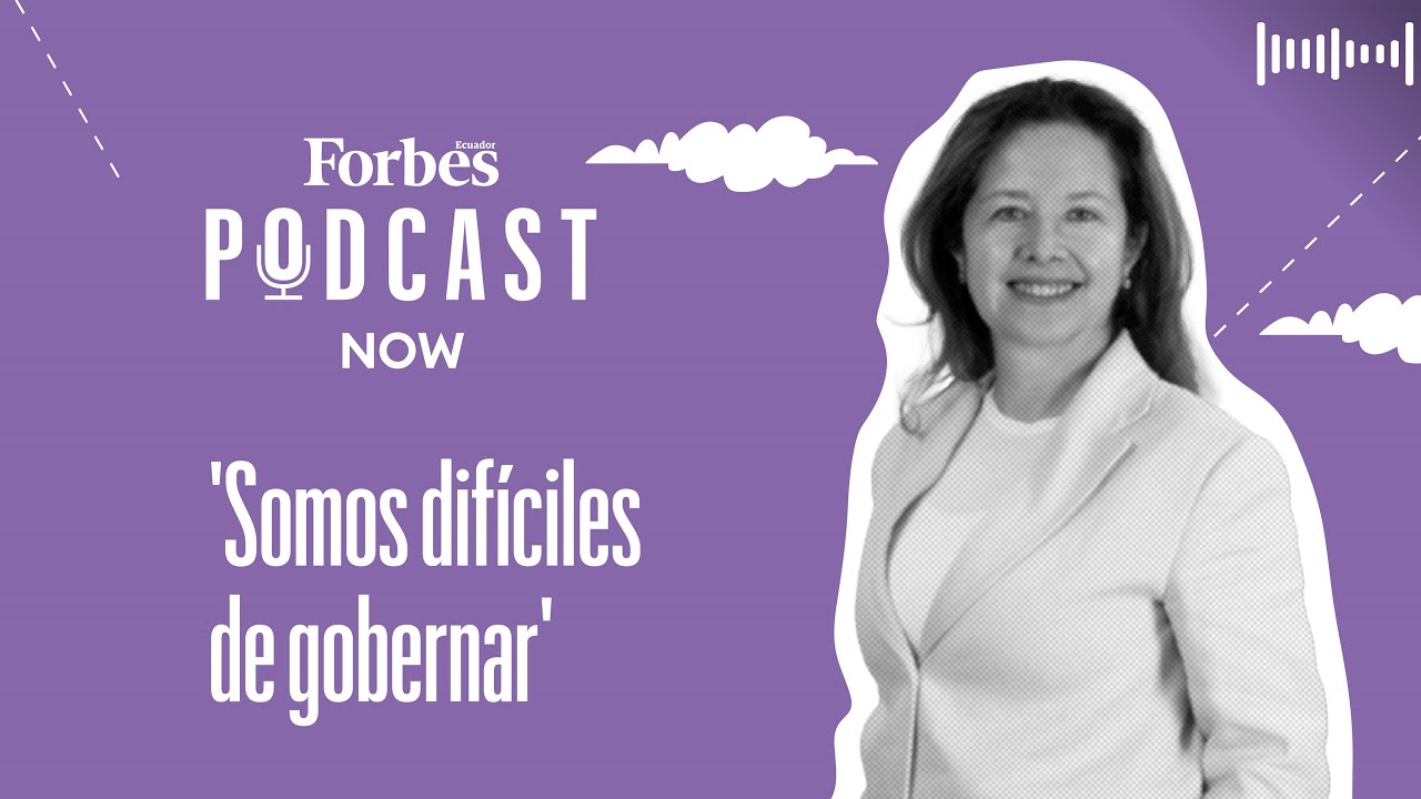 #PodcastForbes | En Ecuador 'Somos difíciles de gobernar'