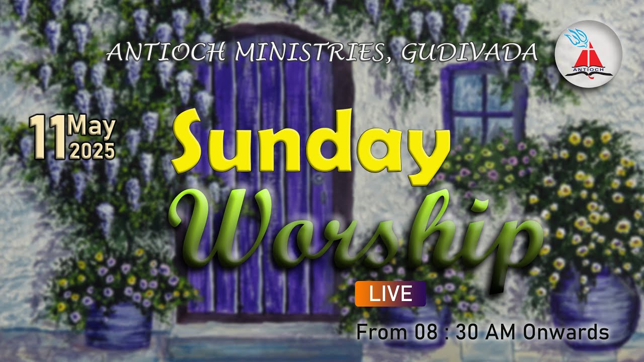 Antioch Ministries | Sunday Worship | Bro. Pilla Venkataratnam | 11 MAY 2025 | 8:30 AM