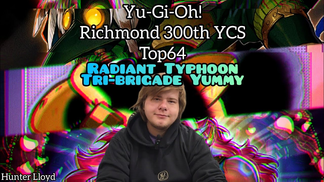 Yu-Gi-Oh! Richmond 300th YCS - Top 64 - Radiant Typhoon Tri-brigade Yummy - Hunter Lloyd