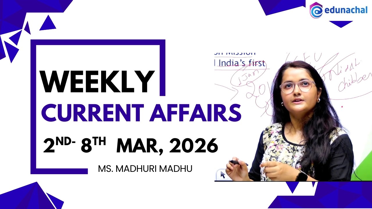 Weekly Current Affairs 2nd March–8th March 2026 | Edunachal | Important for All Competitive Exams