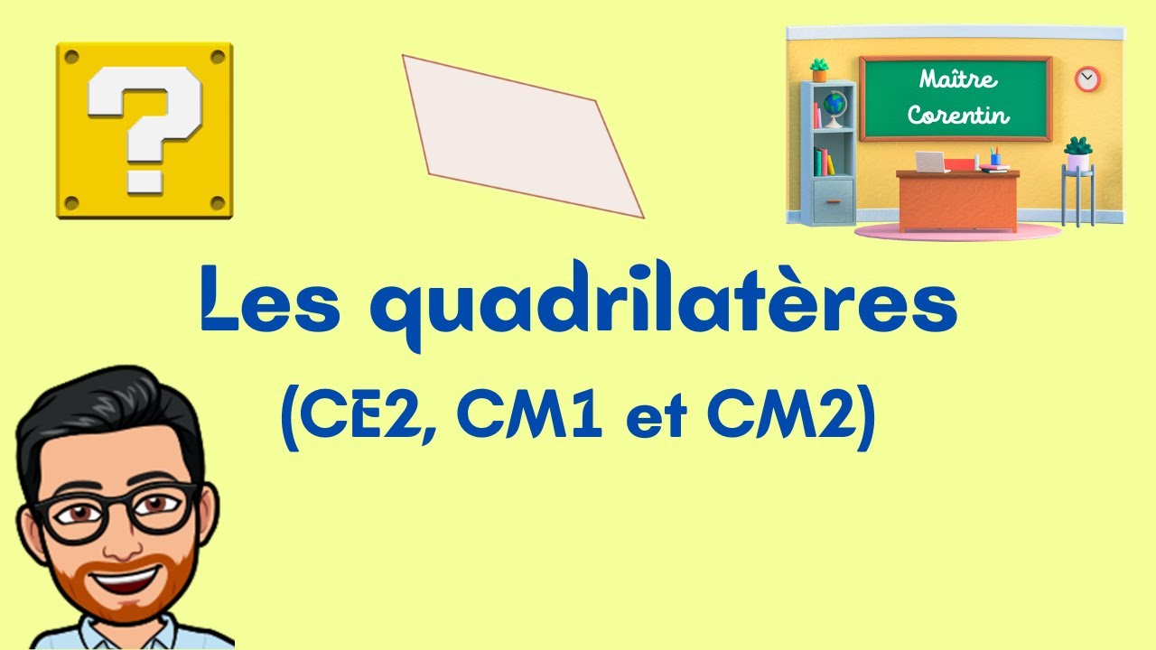 17. Les quadrilatères (CE2, CM1 et CM2) - Maths - Géométrie