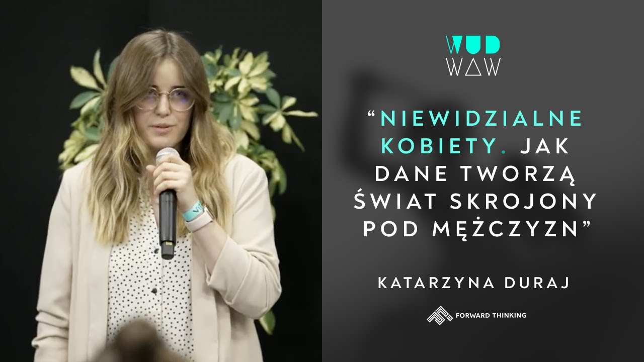 WUD Warszawa 2021: Niewidzialne kobiety. Jak dane tworzą świat skrojony pod mężczyzn &ndash;&nbsp;Kasia Duraj