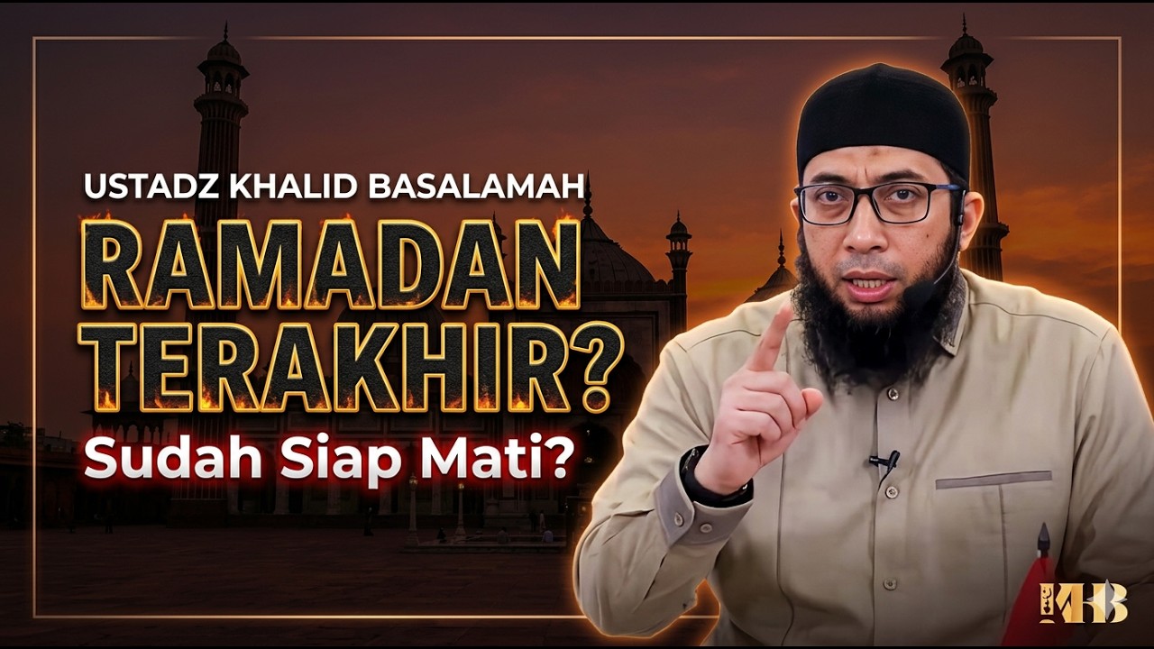 Rahasia Husnul Khotimah: Manfaatkan Sisa Usia di Bulan Suci Ramadan - Ustadz Khalid Basalamah
