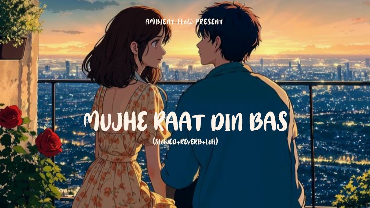 Mujhe Raat Din Bas (Slowed + Reverb + Lofi) | Sonu Nigam l Sangharsh l Ambient Flow