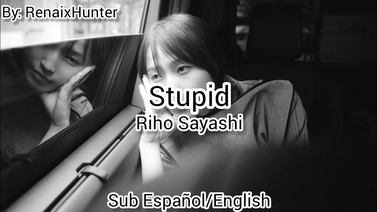 鞘師里保 ~ Riho Sayashi STUPID Sub Español & English