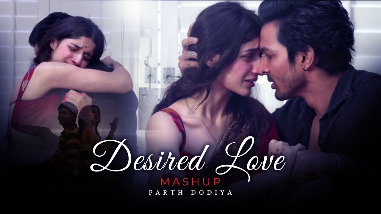 Desired Love Mashup - Parth Dodiya | Arijit Singh, Javed Ali, Asees Kaur