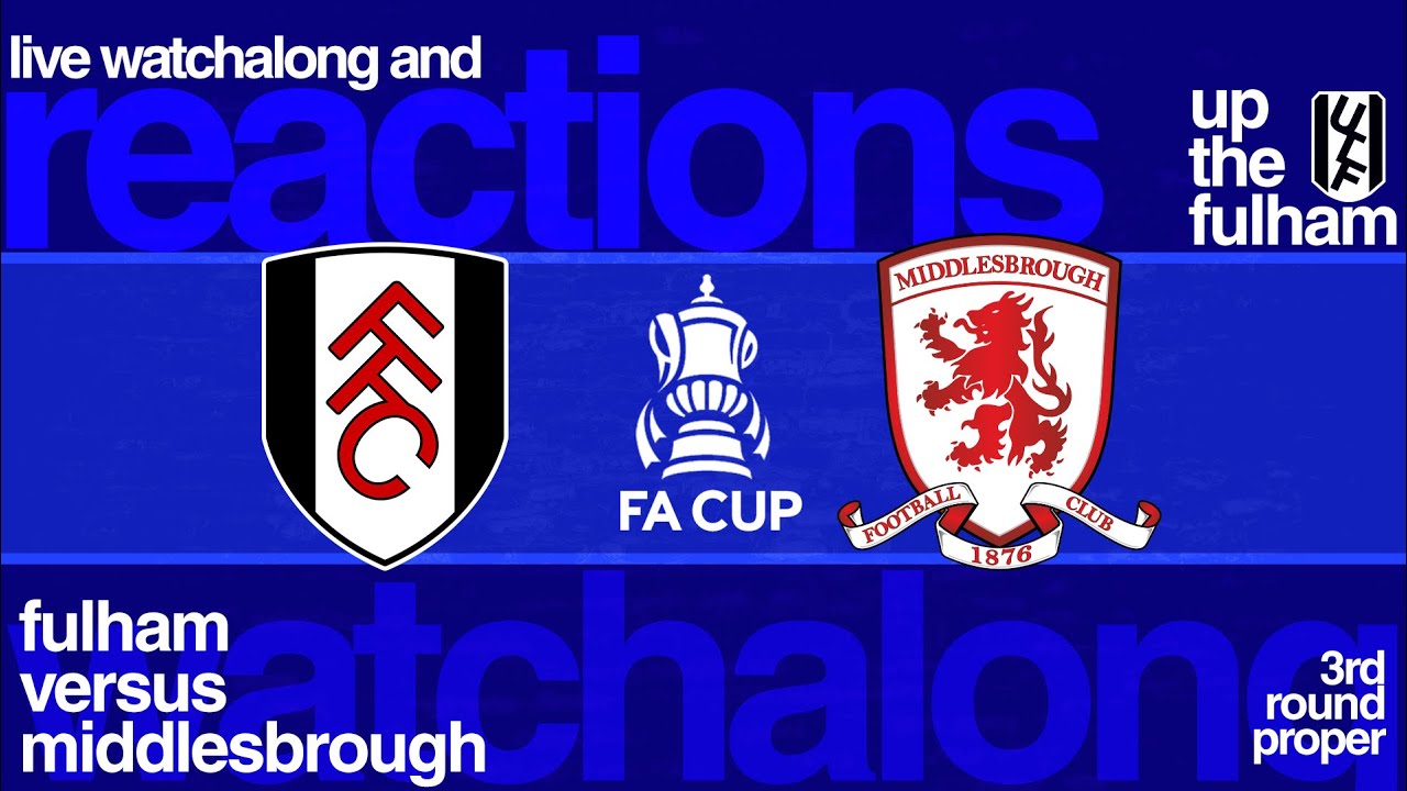 Up the Fulham &ndash; Fulham vs. Middlesbrough Watch Along (FA Cup 3rd Round Proper)| January 10, 2026)