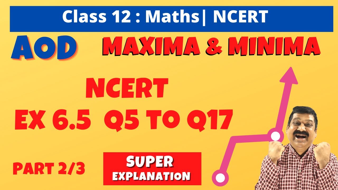 Maxima Minima, 12th Maths NCERT Ex. 6.5 Q5 to Q17, Maxima Minima Part 2, Application of Derivatives