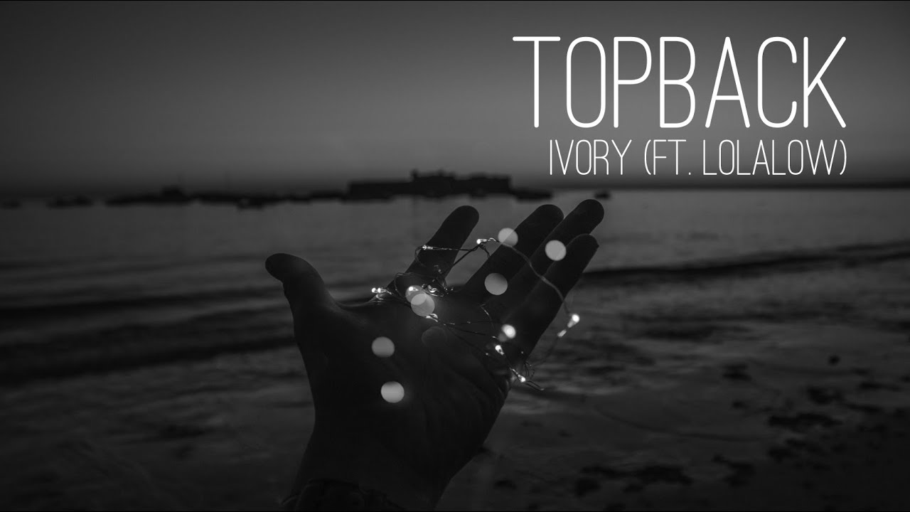 TOPBACK - Ivory (Ft. Lolalow)