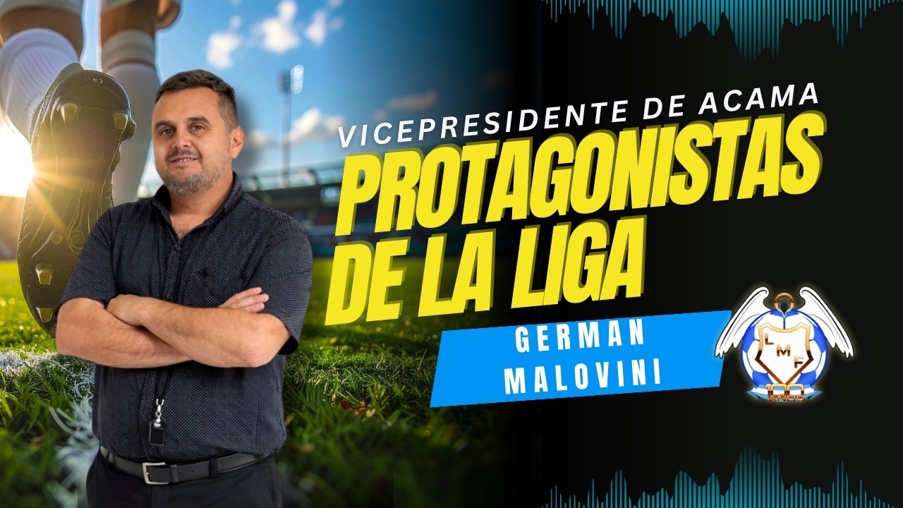 “Protagonistas de la Liga” Ep: 5 - Germán Malovini, Vicepresidente de ACAMA