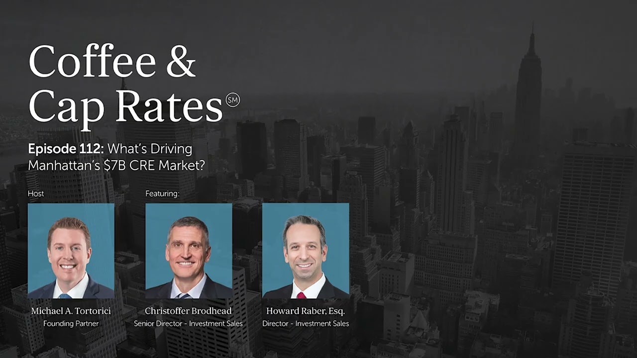 Coffee & Cap Rates Podcast - Ep. 112: What’s Driving Manhattan’s $7B CRE Market?