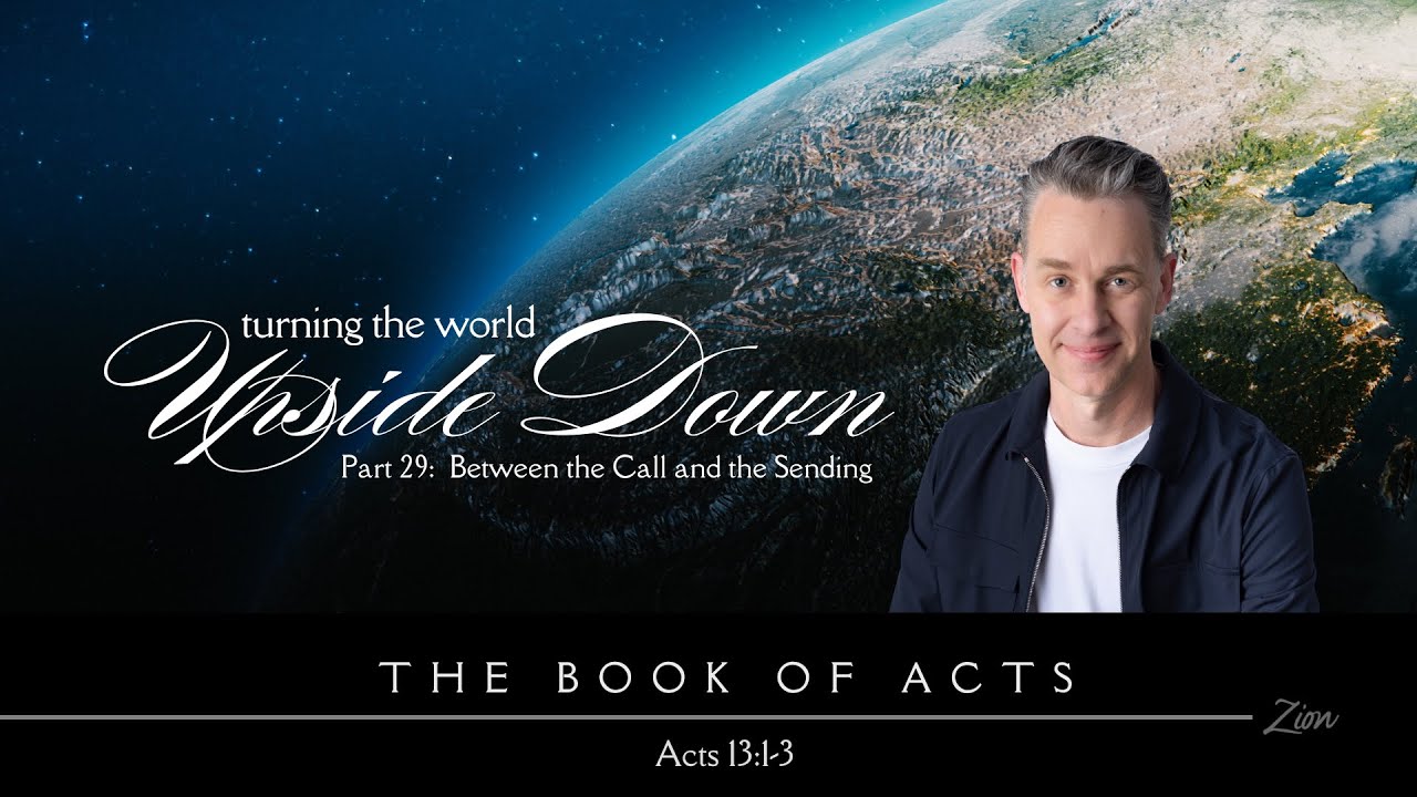Turning the World Upside Down 29: Between the Call and the Sending (Acts 13:1-3) - Pastor Jim Baker