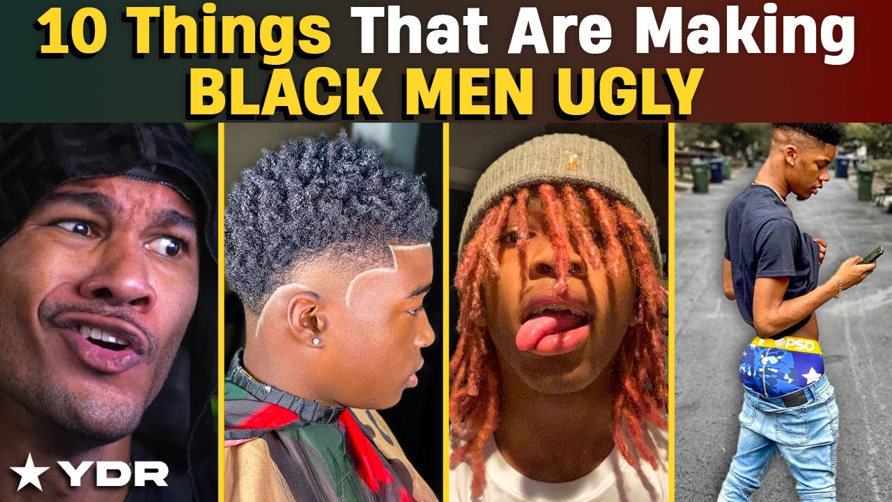 10 Things that Are Making Black Men Ugly