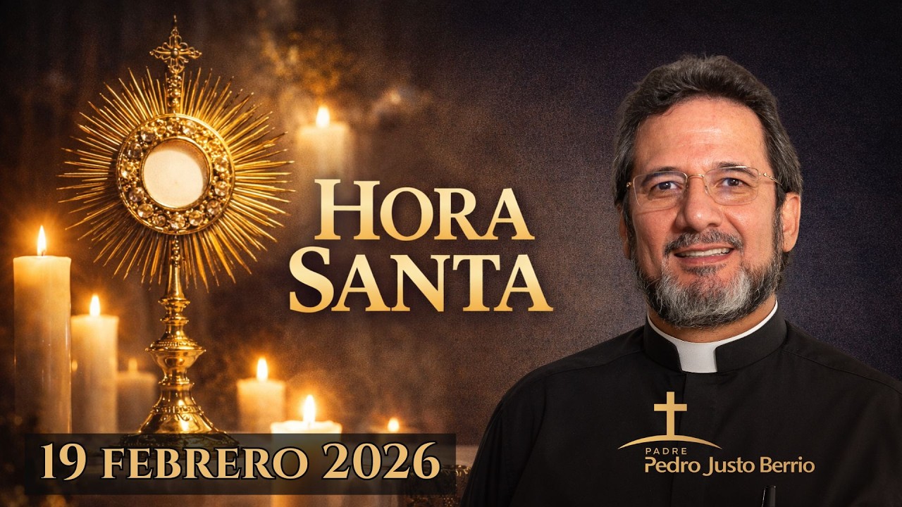 Hora Santa 19 Febrero  2026 | Padre Pedro Justo Berrío