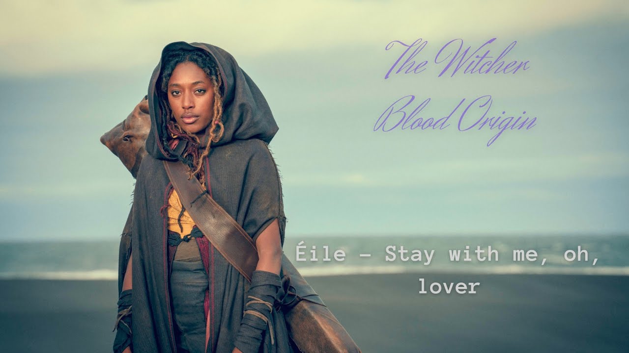 &Eacute;ile - Stay with me, oh, lover - lyrics The Witcher Blood Origin S01E03 the echo and the river