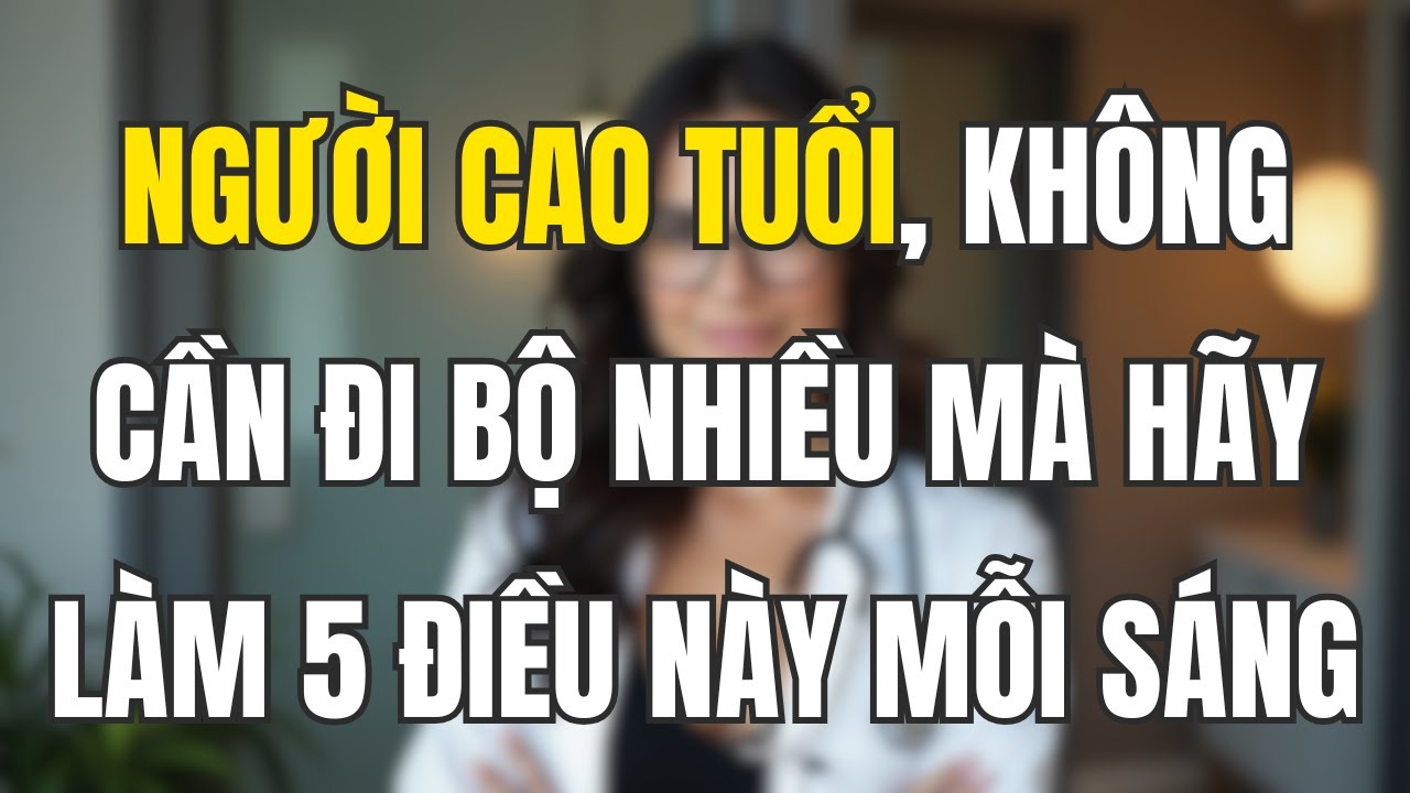 Không Cần Đi Bộ Nhiều, Chỉ Cần Làm 5 Điều Này Mỗi Ngày – Cơ Thể Trẻ Ra Như Tuổi 40