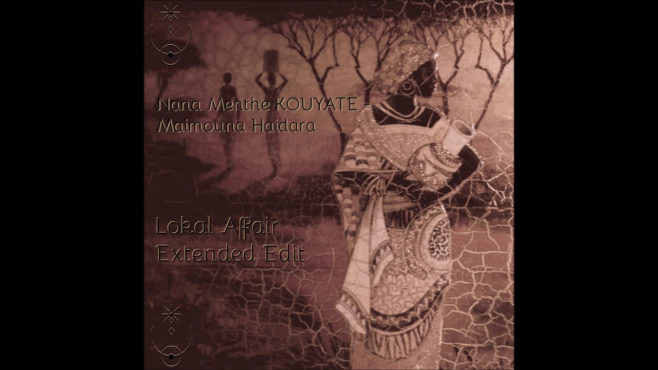 Nana Menthe Kouyate - Maimouna Haidara ( Lokal Affair Extended Edit ) [ MŎNɅDɅ ]