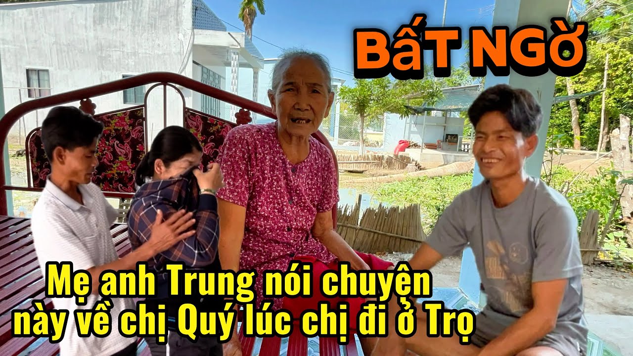 Bất ngờ mẹ anh Trung nói chuyện này về chị Quý lúc chị Quý đi ở trọ làm anh Trung ngạc nhiên