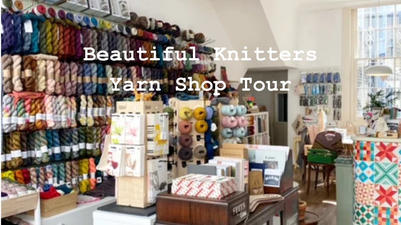 Yarn Shop Tour - Beautiful Knitters, London, England | work.knits