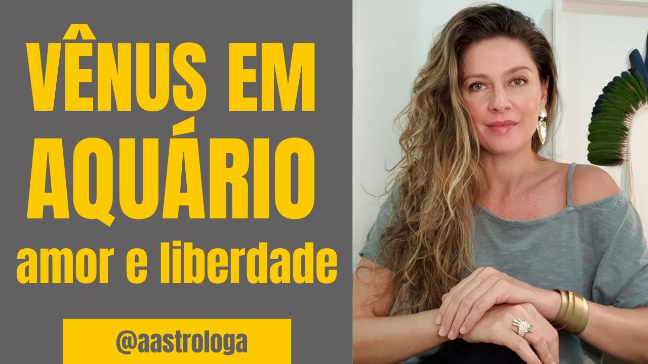 Vênus em Aquário: Amor e Liberdade. Você está preparado para amar assim?