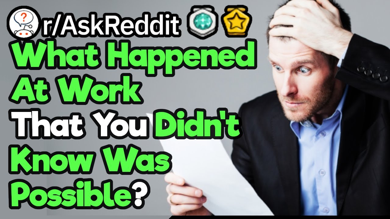 What Happened At Your Job That You Didn't Even Know Was Possible?