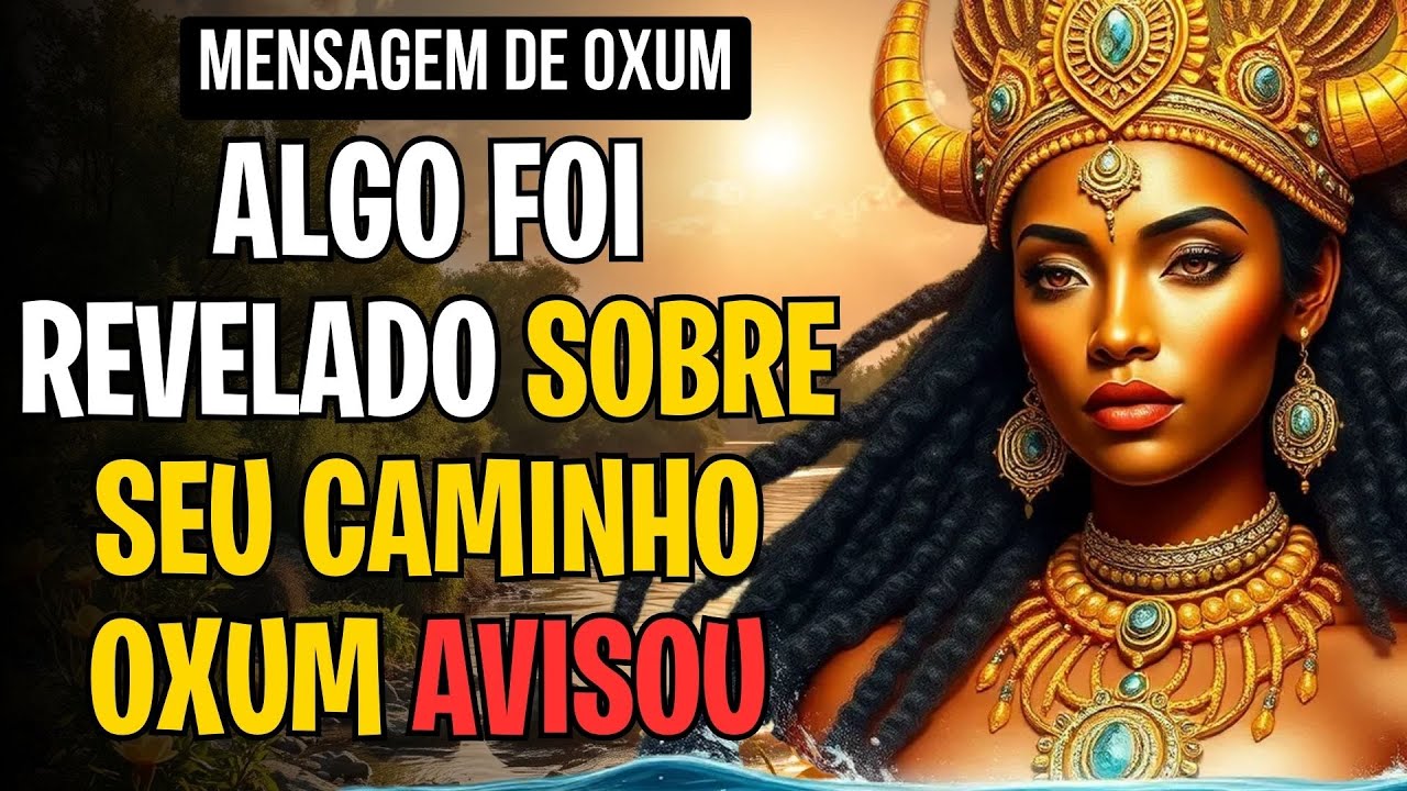 ALGO FOI REVELADO SOBRE SEU CAMINHO — OXUM AVISOU