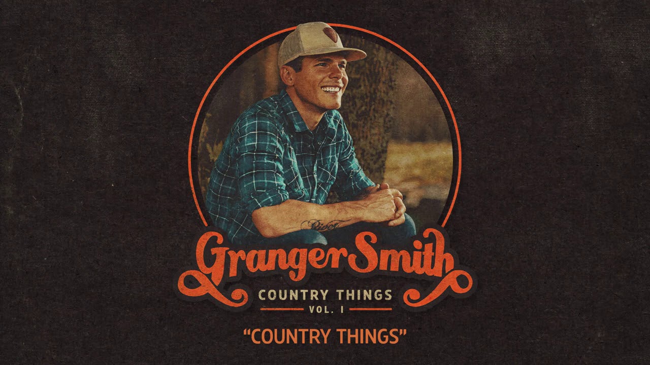 Granger Smith - Country Things (Official Audio)