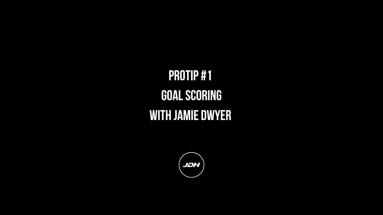 JDH PROTIP #1 GOALSCORING