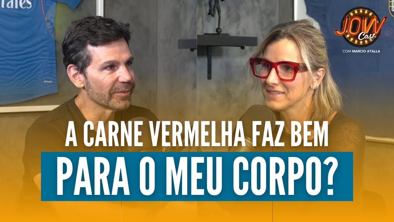 A CARNE VERMELHA faz bem para o MEU CORPO? | JOW Cast com Marcio Atalla