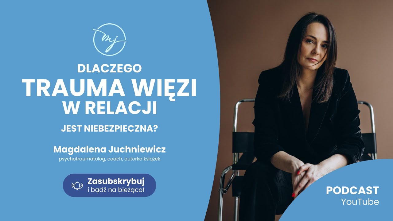 Dlaczego TRAUMA WIĘZI W RELACJI jest niebezpieczna? [PODCAST]