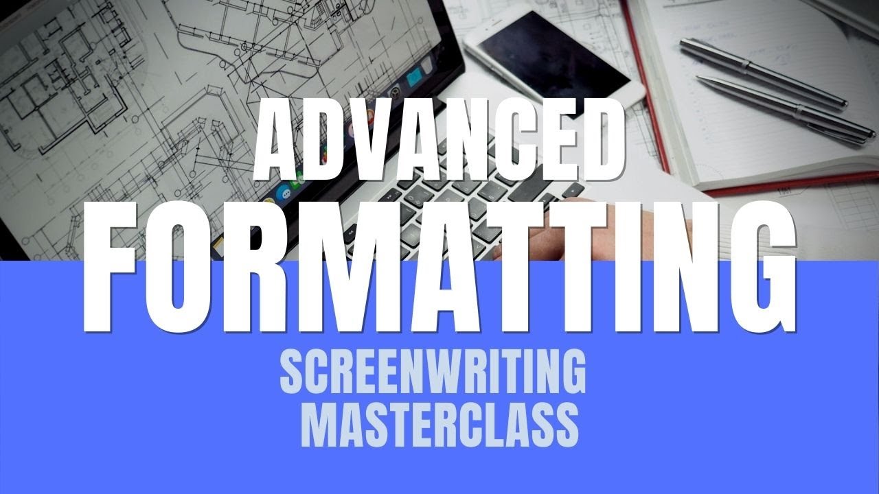 Screenwriting Masterclass | Advanced Screenplay Format