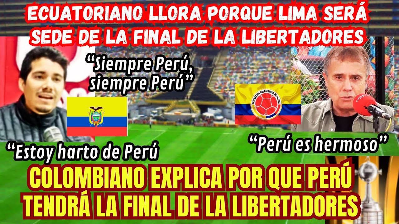 ECUATORIANO LL0RA que PERÚ Tenga la FINAL de LIBERTADORES pero  COLOMBIANOS están FELICES.