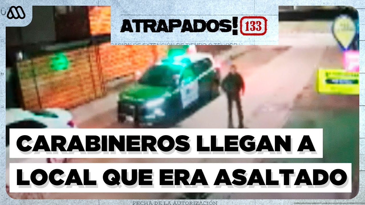 Atrapados 133 | Carabineros llega justo a comprar a local que era asaltado por banda criminal