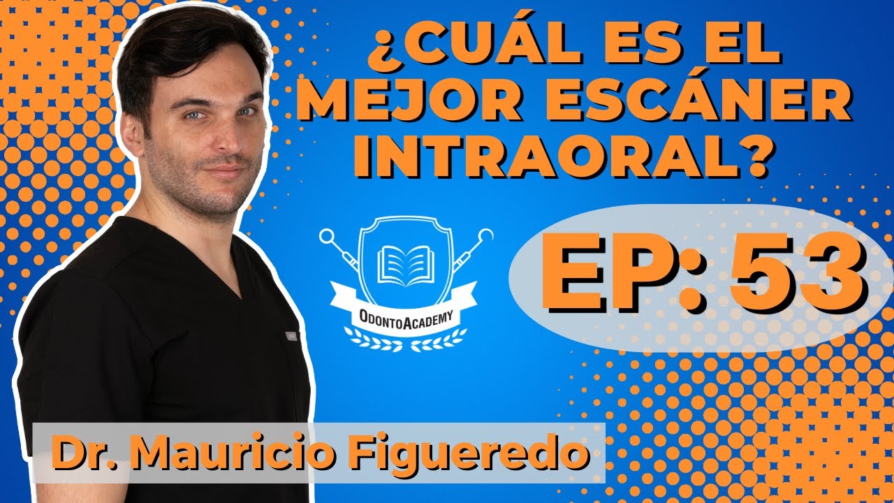 53 ¿CUÁL ES EL MEJOR ESCÁNER INTRAORAL? | Dr. Mauricio Figueredo