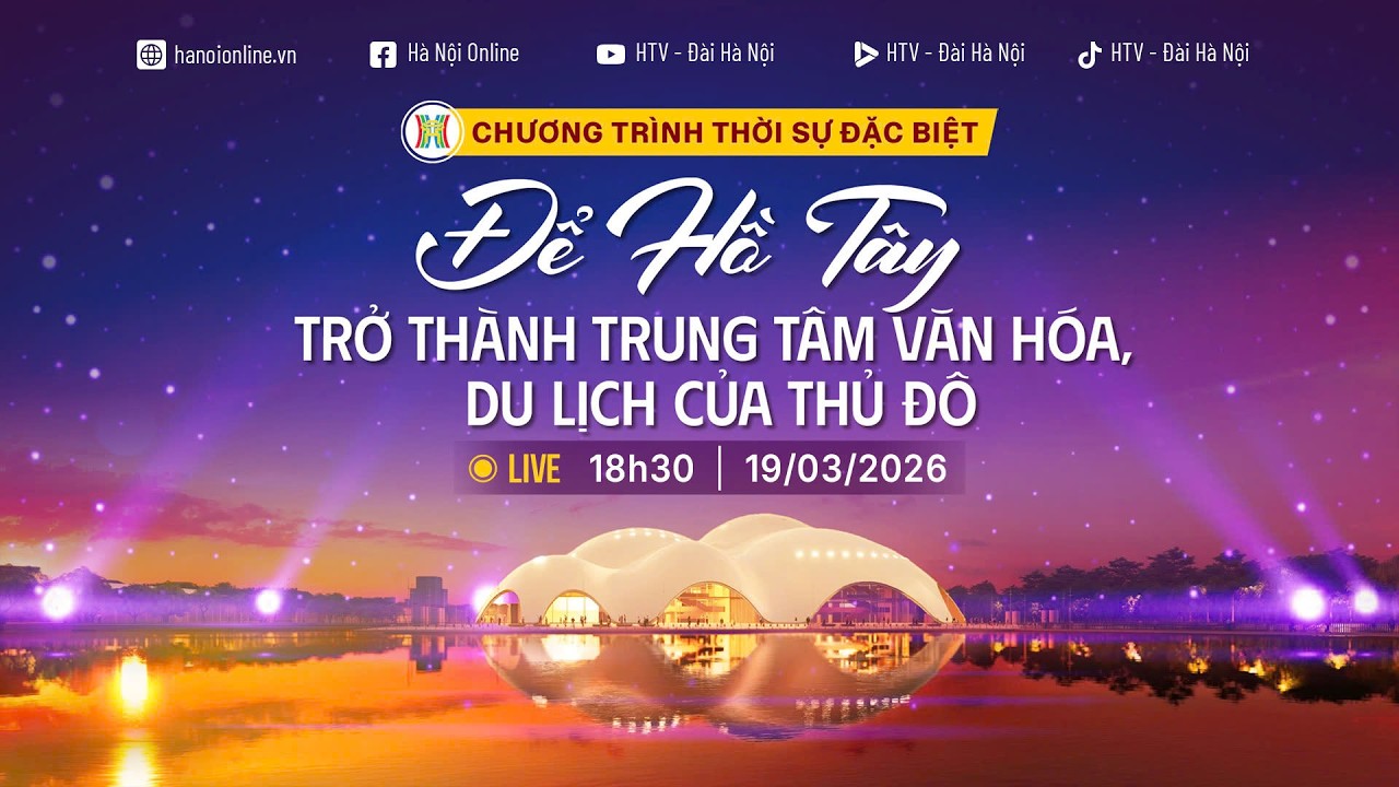 🔴 CHƯƠNG TRÌNH THỜI SỰ ĐẶC BIỆT: ĐỂ HỒ TÂY TRỞ THÀNH TRUNG TÂM VĂN HÓA, DU LỊCH CỦA THỦ ĐÔ