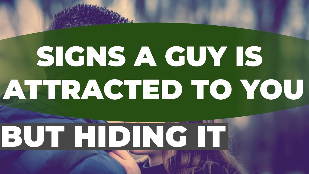 22 Signs A Guy Is Attracted To You But Hiding It.How Do You Tell If A Man Is Attracted To You Hiding