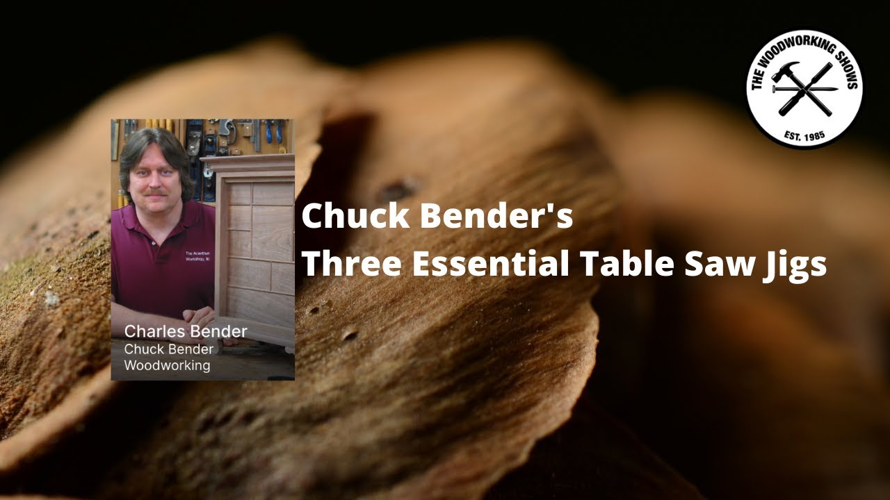 Chuck Bender - Three Essential Table Saw Jigs
