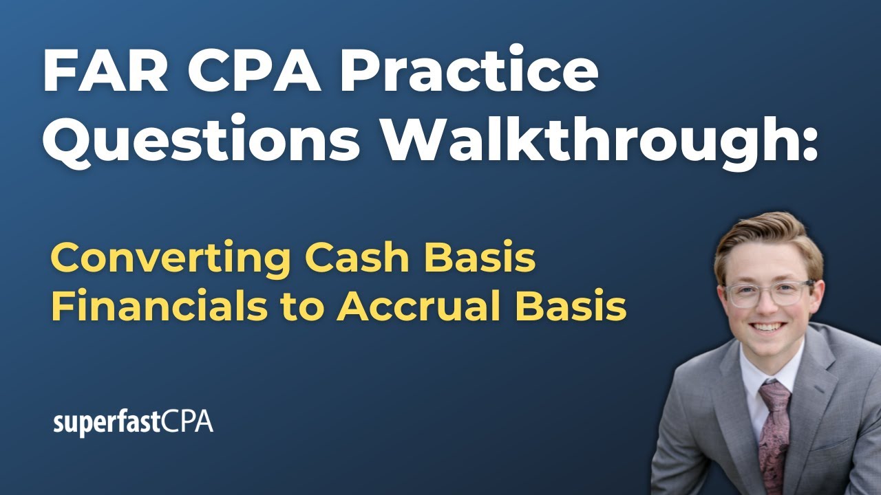 FAR CPA Practice Questions: Converting Cash Basis Financials to Accrual Basis