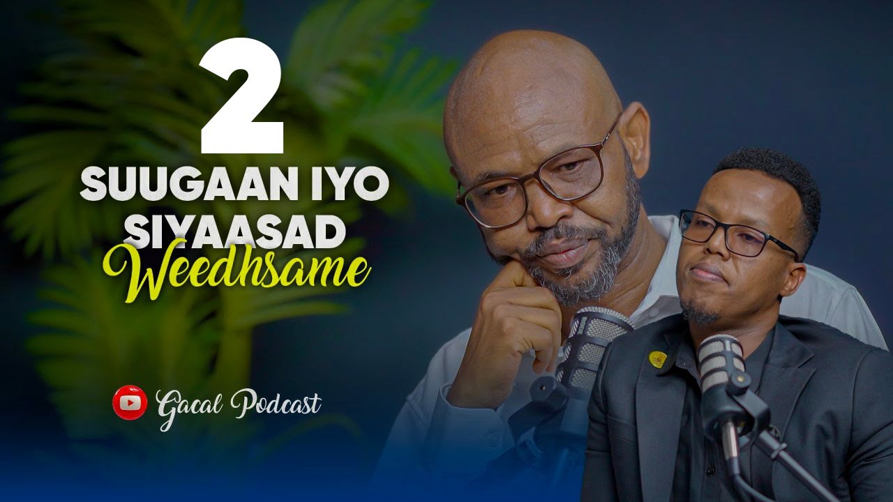 Suugaan & Siyaasad: Socdaalka Weedhsame ee Xagga Siyaasadda || 2/2