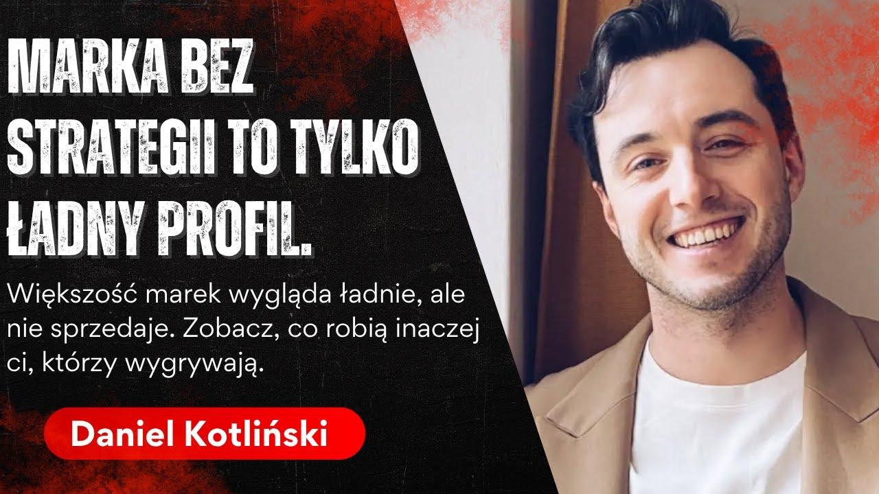 Strategia marki w 2025. Co działa, co nie i jak to ułożyć? Strateg Marki Daniel Kotliński