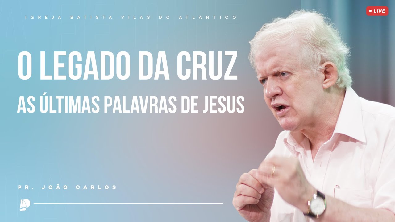 Culto de Oração | O Legado da Cruz (As últimas palavras de Jesus) | Pr. João Carlos - 30/10/24