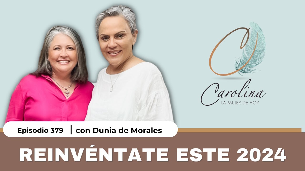 379. Reinventa y rediseña tu vida | Dunia de Morales