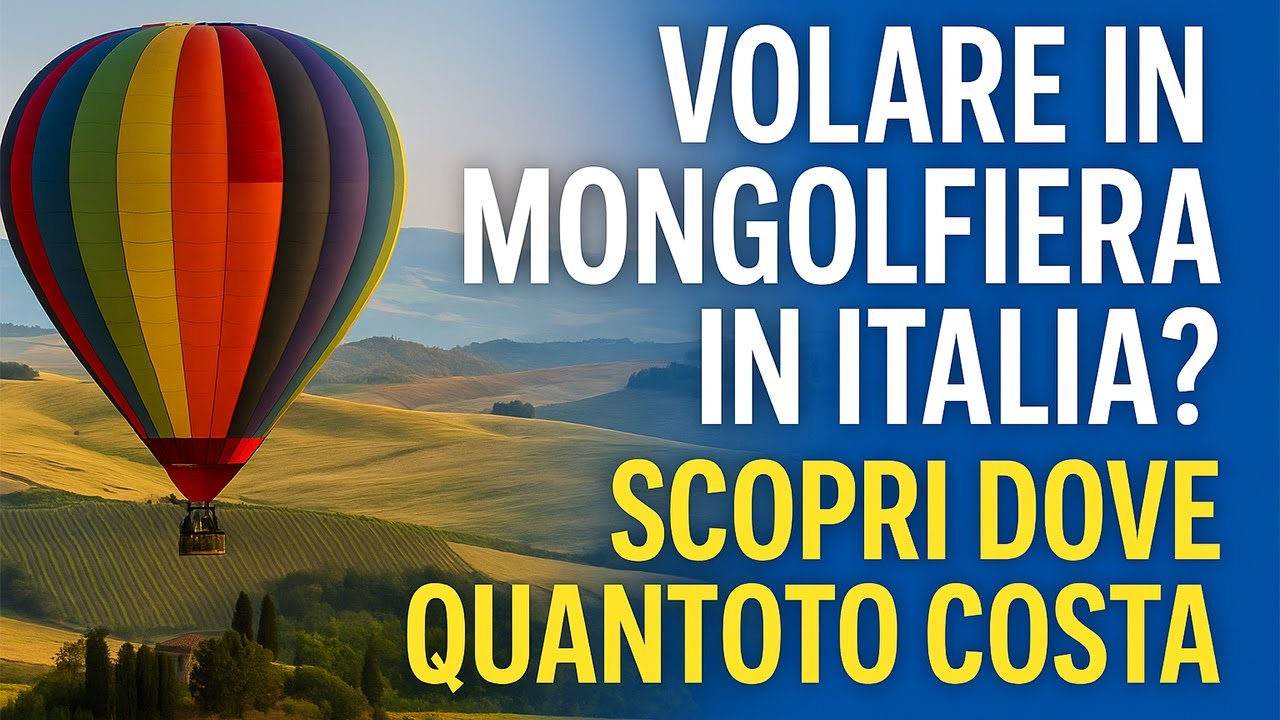 Volare in mongolfiera in Italia: le 5 esperienze pi&ugrave; spettacolari + costi e consigli 🎈🇮🇹