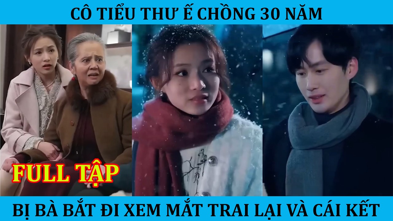 Cô Tiểu Thư Ế Chồng Suốt 30 Năm bị Bà Bắt Đi Xem Mắt Trai Lạ Và Cái Kết !