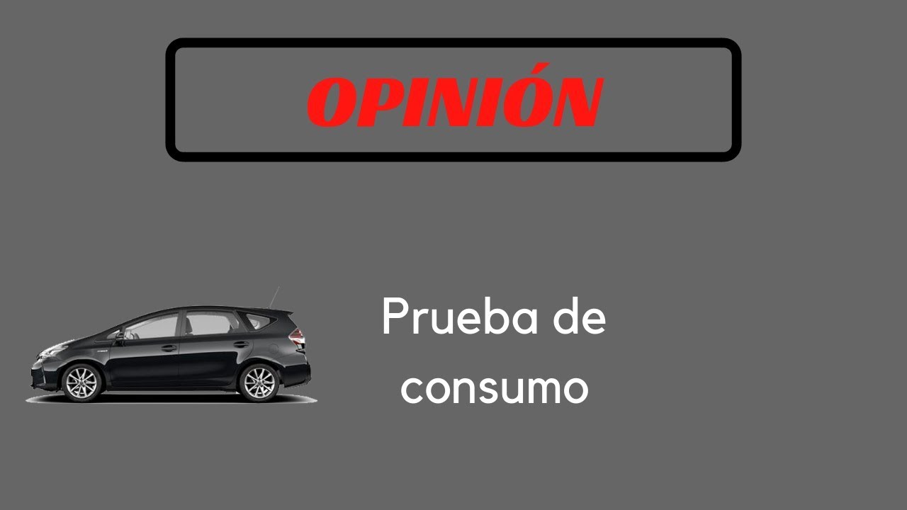 PRUEBA DE CONSUMOS PRIUS PLUS || OPINI&Oacute;N